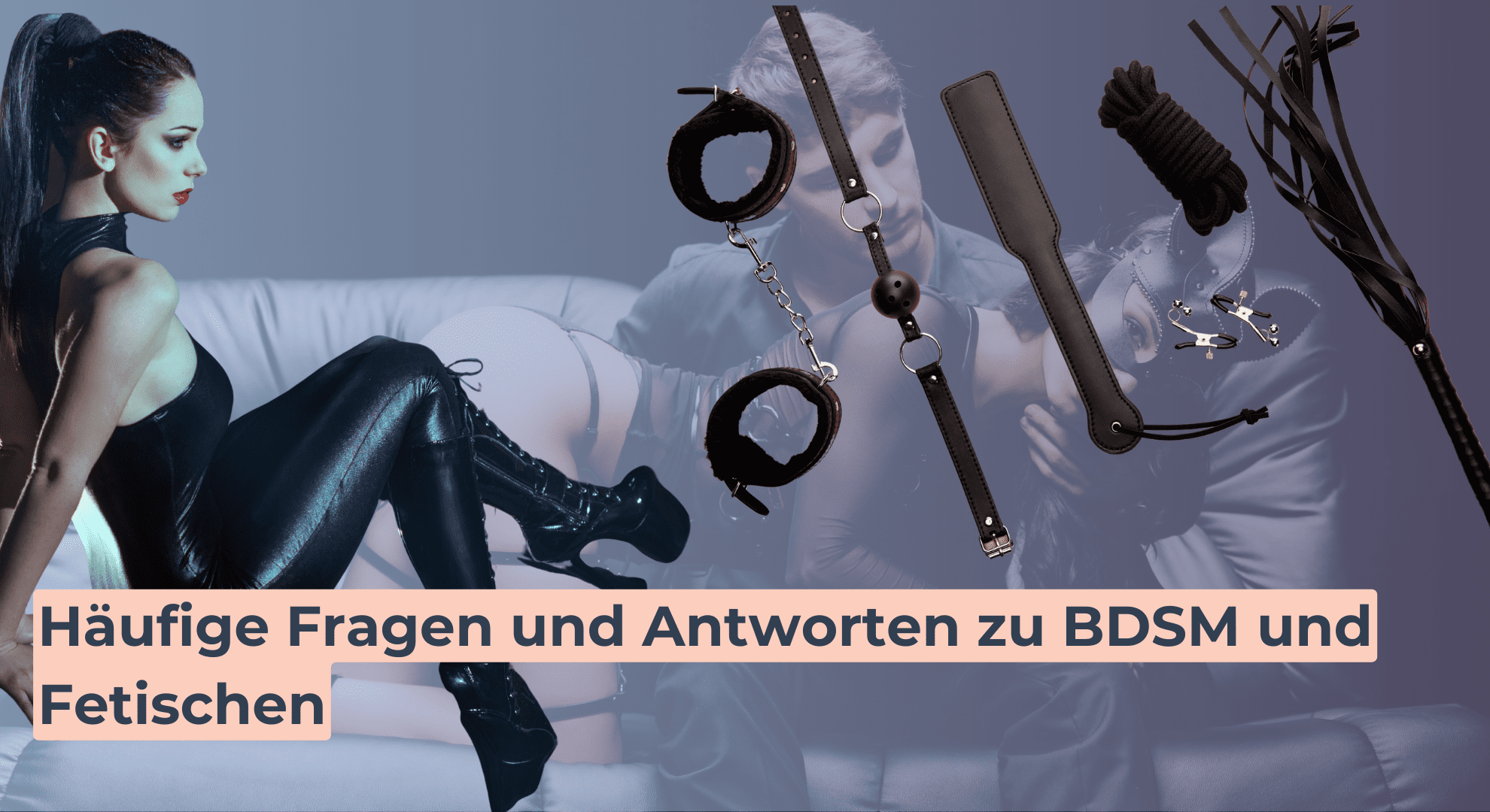 Häufige Fragen und Antworten zu BDSM und Fetischen