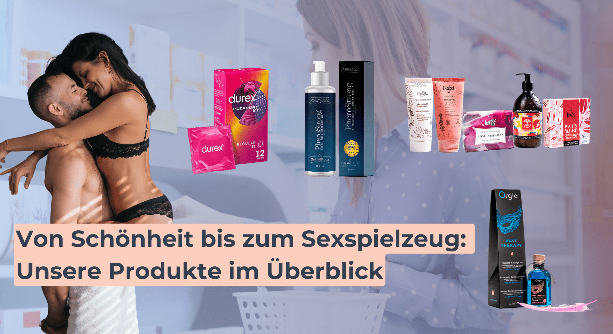 Von Schönheit bis zum Sexspielzeug_ Unsere Produkte im Überblick Von Schönheit bis zum Sexspielzeug_ Unsere Produkte im Überblick