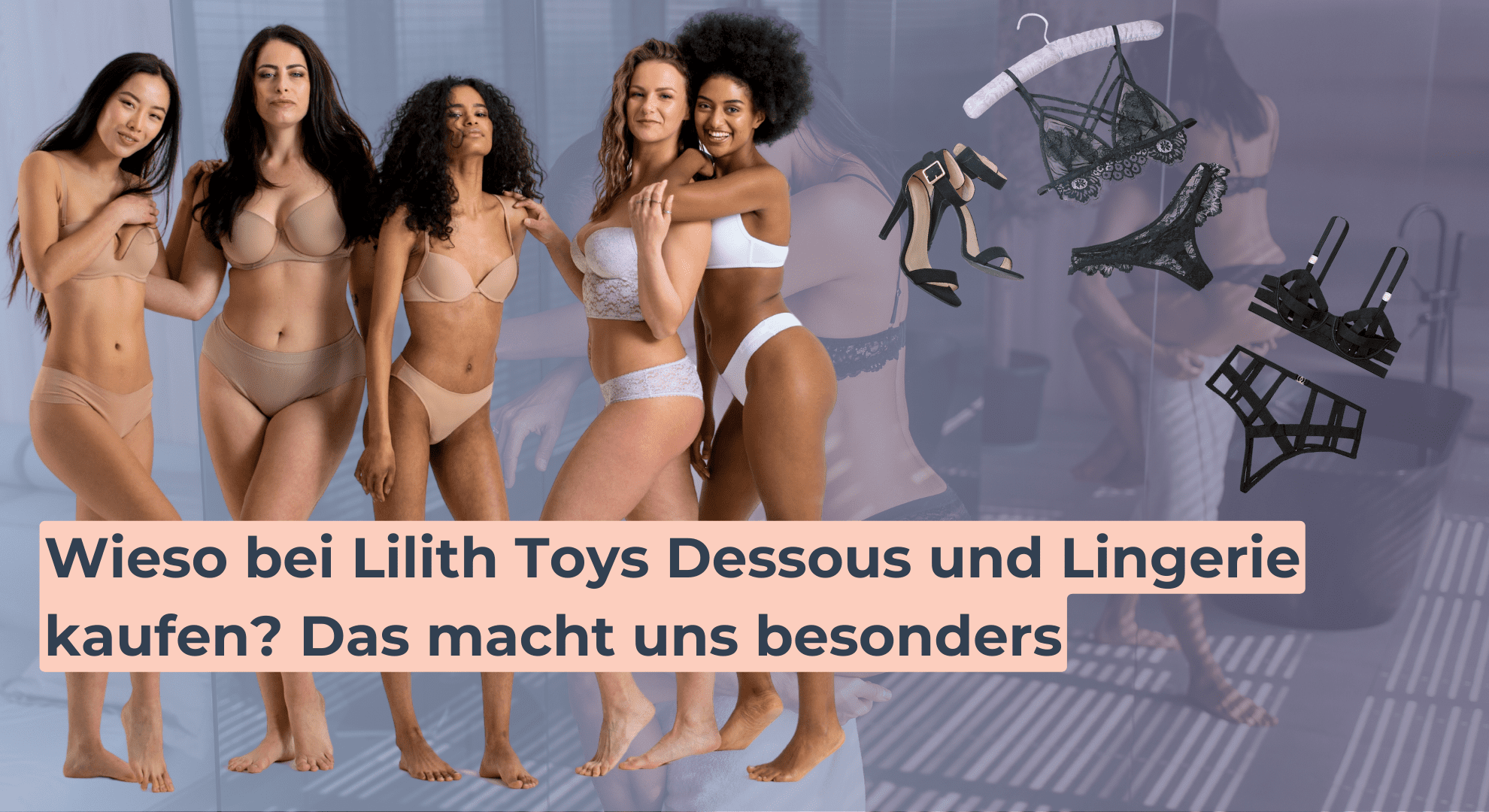 Wieso bei Lilith Toys Dessous und Lingerie kaufen_ Das macht uns besonders