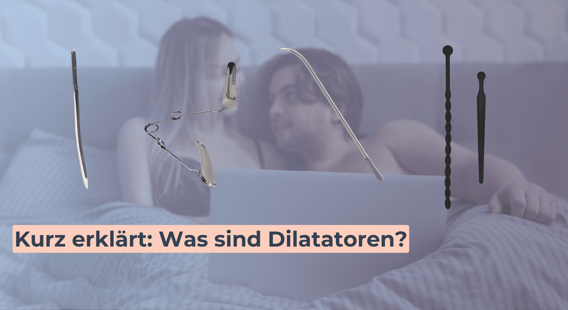 Kurz erklärt_ Was sind Dilatatoren Kurz erklärt_ Was sind Dilatatoren