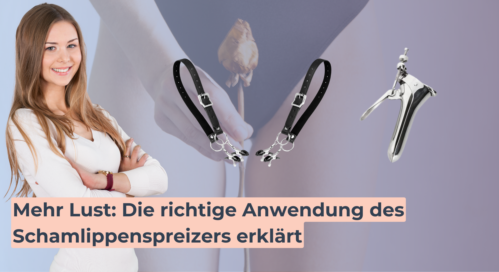 Mehr Lust_ Die richtige Anwendung des Schamlippenspreizers erklärt